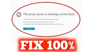 How To Fix The Proxy Server Is Refusing Connections Error In Windows 10 & Mozilla Firefox