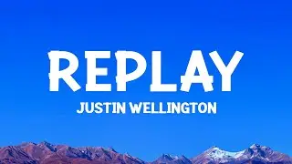 Justin Wellington - Replay (Lyrics)