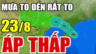 Dự báo thời tiết mới nhất ngày mai 23/8/2024 | dự báo bão mới nhất | thời tiết 3 ngày tới