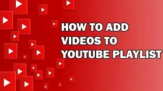 How to add your favorite videos to Youtube Playlist