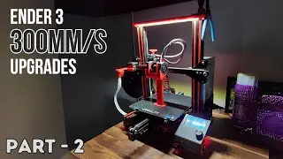 Ender 3 Upgrades for High-Speed 320mm/s Printing - Part 2