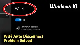 Fix Windows 10 WiFi Auto Disconnect  Problem Solved