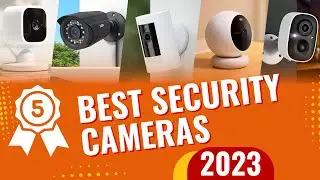 Top 5 Best Security Cameras In 2023