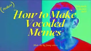 How to Make Vocoded Memes | How to Vocode