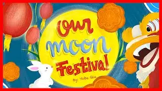 📖 🥮 Our Moon Festival By Yobe Qiu READ ALOUD | Mid-Autumn Festival | Mooncake Festival