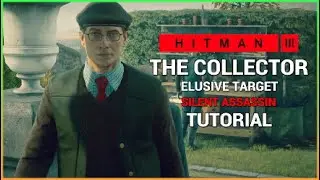 THE COLLECTOR Elusive Target - Silent Assassin Tutorial | HITMAN 3