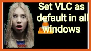 How to set VLC as default player in Windows 10