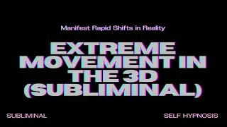 Extreme Movement in the 3D (Subliminal) – Manifest Rapid Shifts in Reality [WORKS FAST!]