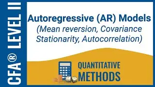 CFA® Level II Quant - Autoregressive (AR) Models: Mean reversion, Covariance Stationarity