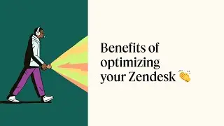 How to: Benefits of optimizing your Zendesk in 2024 | Customer success resources