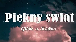 Gibbs x Kiełas - Piękny świat (Tekst/Liryk)