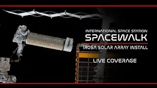 LIVE! ISS Spacewalk To Install IROSA Solar Array