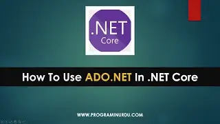 C# .NET Core Tutorials In Urdu & Hindi - How to use ADO.NET In .NET Core Application