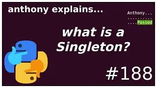 what is a singleton? (and python patterns) (intermediate - advanced) anthony explains #188