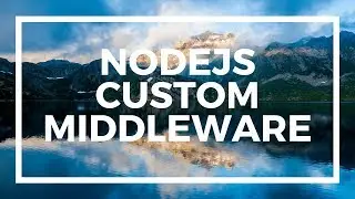 NodeJS For Beginners: How does MiddleWare Work and Creating Custom Middleware