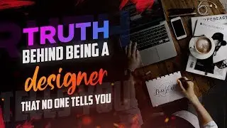 TRUTH Behind being a Designer that No One Tells you