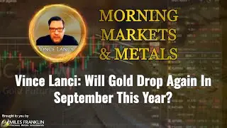 Vince Lanci: Will Gold Drop Again In September This Year?