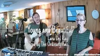 Young and Beautiful - Lana Del Ray (cover by The Ordinary Two)