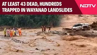 Wayanad Landslide News | 43 Killed In Wayanad Landslides, Hundreds Trapped After Roads Swept Away