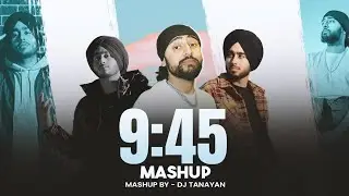 9:45 - Mashup | Dj Tanayan | Still Rollin X We Rollin | Subh, Prabh singh | Trending Mashup