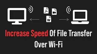 Increasing The File Transfers Speed On Your Wi-Fi Network (Still works 2020)