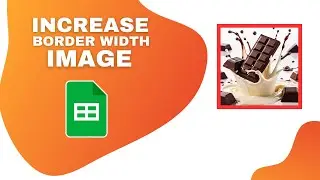 How to Increase Border Width of image in Google Sheets Document