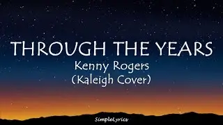 THROUGH THE YEARS - Kenny Rogers (Lyrics) Kaleigh Cover