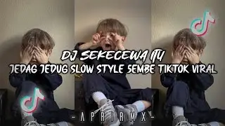 DJ SEKECEWA ITU JEDAG JEDUG SLOW REMIX TIKTOK VIRAL (Apri Rmx)