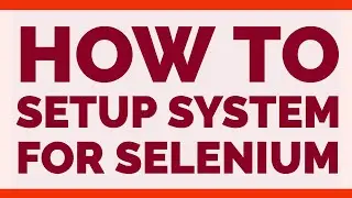 1. How to setup system for Selenium