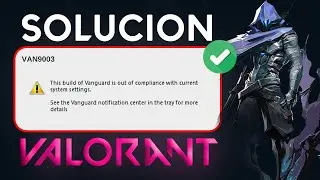 Solucionar VAN9003 Valorant | Arreglar Esta Compilación De Vanguard No Cumple Con El Error