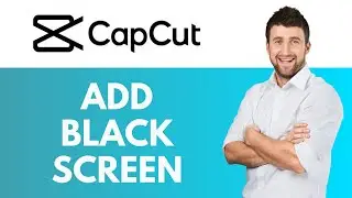 How To Add Black Screen in CapCut | Adding Black Screens for Powerful Videos | CapCut Tutorial
