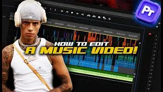 How To Edit A Music Video From Start To Finish In Premiere Pro! [Full Breakdown]