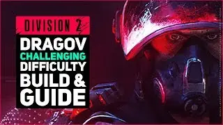 DIVISION 2 DRAGOV CHALLENGING DIFFICULTY / DIVISION 2 GUIDE