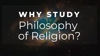 Why Study Philosophy of Religion? - Introduction to Philosophy of Religion