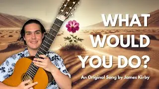 James Kirby - What Would You Do? (Original Song)