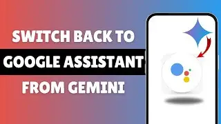 Switch Back To Google Assistant From Gemini