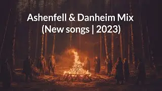 Ashenfell & Danheim mix (New Songs | 2023)