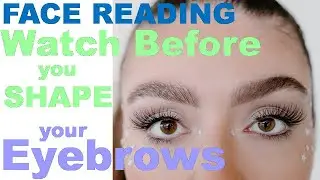 Face Reading – WATCH this video BEFORE you start shaping your EYEBROWS.