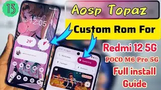 Aosp Topaz Android 13 Custom Rom On Redmi 12 5G/Poco M6 Pro 5G😍।Full Installation Guide
