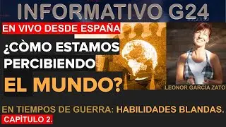 DESDE ESPAÑA- LEONOR GARCIA ZATO- ¿CÒMO ESTAMOS PERCIBIENDO EL MUNDO?- SERIE: EN TIEMPOS DE GUERRA H