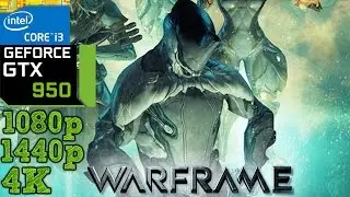 Warframe - GTX 950 - i3 (Simulated) - 8GB RAM - 1080p - 1440p - 4K