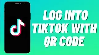 How to Log Into Tiktok With QR Code