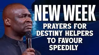 NEW WEEK PRAYERS FOR DESTINY HELPERS TO FAVOUR YOU SPEEDILY - APOSTLE JOSHUA SELMAN