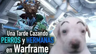 Una Tarde Cazando Perros y Hermanas | Warframe