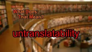 What does untranslatability mean?