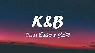 Omar Baliw X CLR - K&B (Lyric Video)