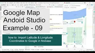 how to  Import Latitude & Longitude Coordinates to Google in firebase   | Google map example - 09