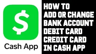 *Update* How To Add Link or Change Bank Account, Debit Card, Credit Card in Cash App Help Tutorial