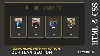 Responsive Our Team Section Using HTML & CSS | CSS Animation Card Hover Effects By AK Tutorial