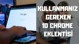 KULLANMANIZ GEREKEN 10 CHROME EKLENTİSİ (ONLİNE EĞİTİM VE UZAKTAN ÇALIŞANLAR İÇİN ÇOK FAYDALI)